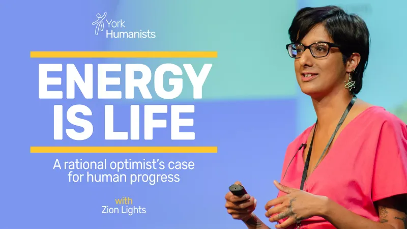 Event image: Energy is Life: A Rational Optimist’s Case for Human Progress with Zion Lights | York Humanists
