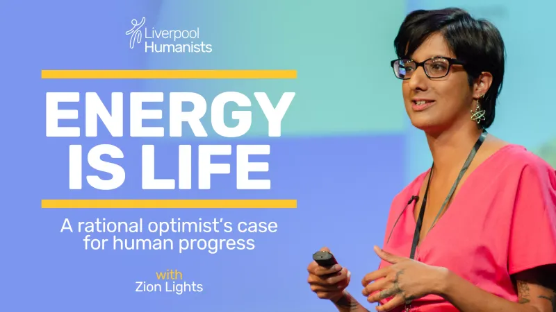 Event image: Energy is Life: A Rational Optimist’s Case for Human Progress with Zion Lights | Liverpool Humanists