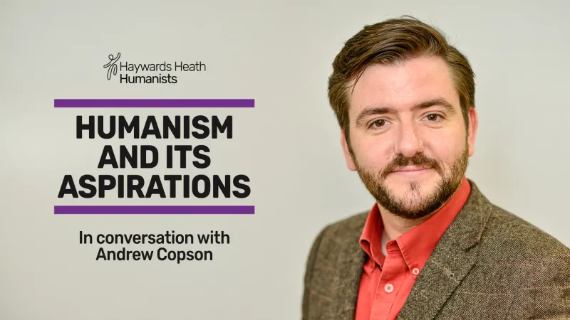 Event image: Humanism and its aspirations: in conversation with Andrew Copson | Haywards Heath Humanists