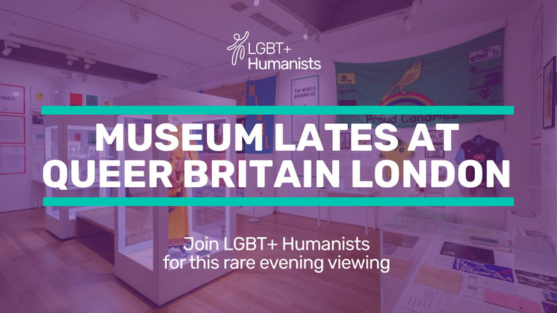 Event image: Museum Lates at Queer Britain London | LGBT+ Humanists