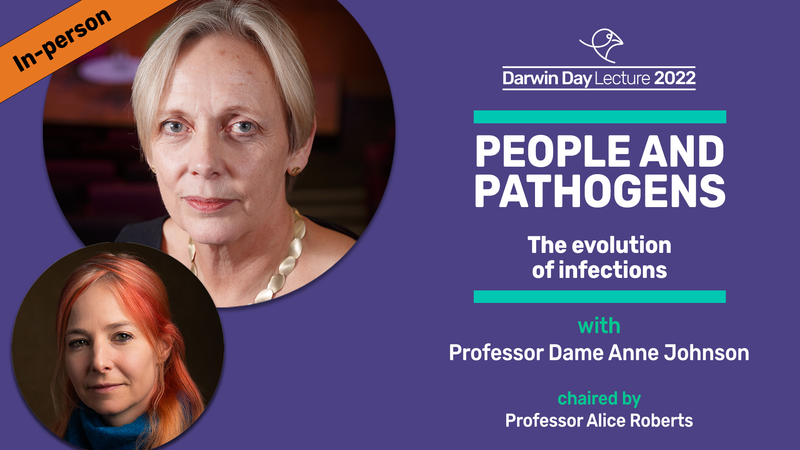 Event image: People and pathogens: the evolution of infections, with Professor Dame Anne Johnson and Professor Alice Roberts | The Darwin Day Lecture 2022