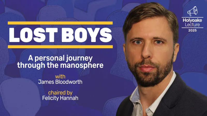 Event image: Lost boys: a personal journey through the manosphere, with James Bloodworth | Holyoake Lecture 2025